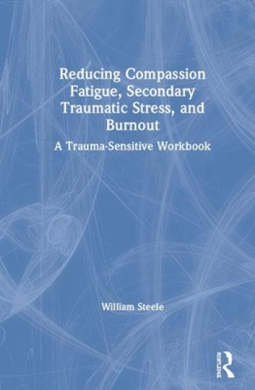 Reducing Compassion Fatigue, Secondary Traumatic Stress, and Burnout