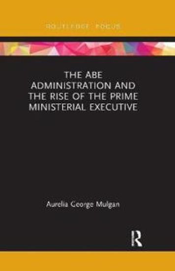 The Abe Administration and the Rise of the Prime Ministerial Executive