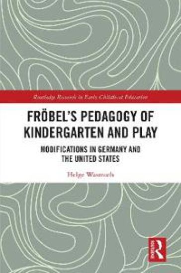 Fröbel’s Pedagogy of Kindergarten and Play