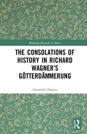 The Consolations of History: Themes of Progress and Potential in Richard Wagner’s Gotterdammerung