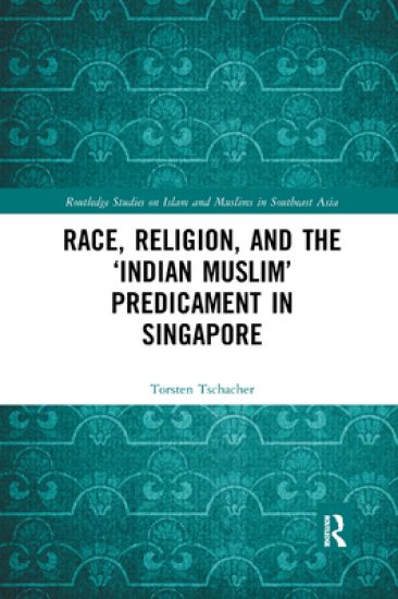Race, Religion, and the ‘Indian Muslim’ Predicament in Singapore