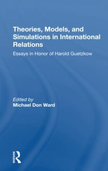 Theories, Models, And Simulations In International Relations