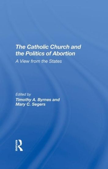 The Catholic Church And The Politics Of Abortion