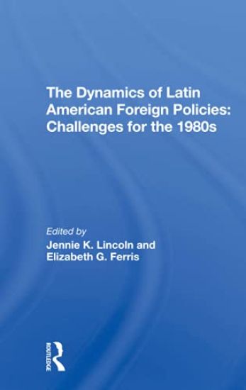 The Dynamics Of Latin American Foreign Policies