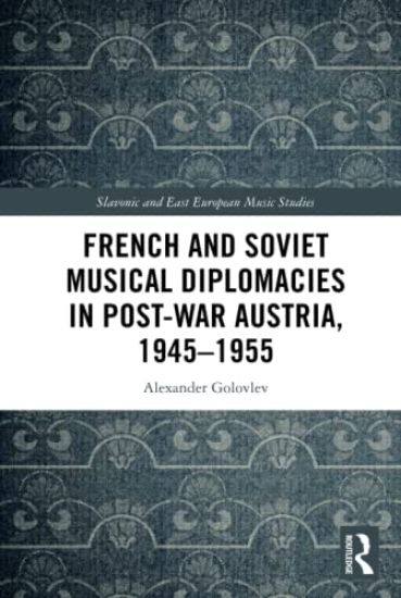 French and Soviet Musical Diplomacies in Post-War Austria, 1945-1955