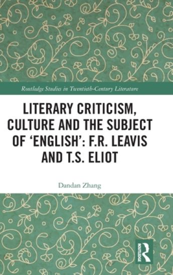 Literary Criticism, Culture and the Subject of 'English': F.R. Leavis and T.S. Eliot