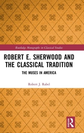 Robert E. Sherwood and the Classical Tradition