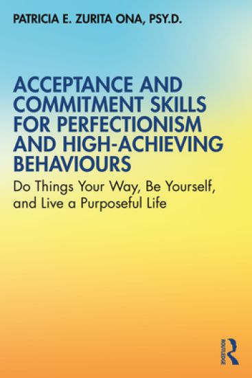 Acceptance and Commitment Skills for Perfectionism and High-Achieving Behaviors