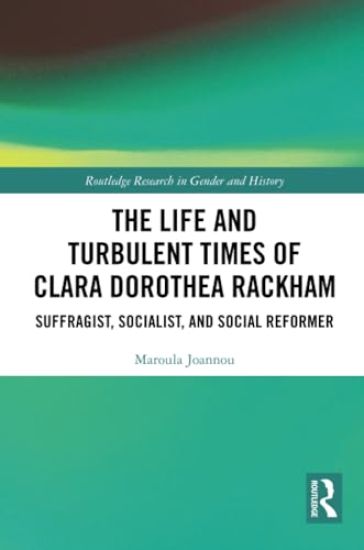The Life and Turbulent Times of Clara Dorothea Rackham