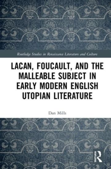 Lacan, Foucault, and the Malleable Subject in Early Modern English Utopian Literature