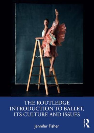 The Routledge Introduction to Ballet, its Culture and Issues