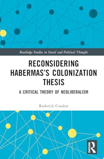 Reconsidering Habermas’s Colonization Thesis