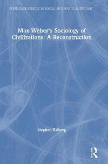 Max Weber's Sociology of Civilizations: A Reconstruction