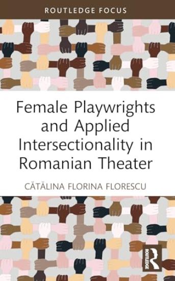 Female Playwrights and Applied Intersectionality in Romanian Theater