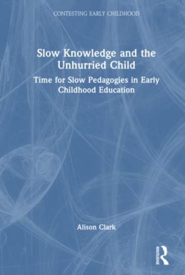 Slow Knowledge and the Unhurried Child