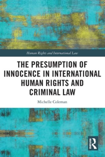 The Presumption of Innocence in International Human Rights and Criminal Law