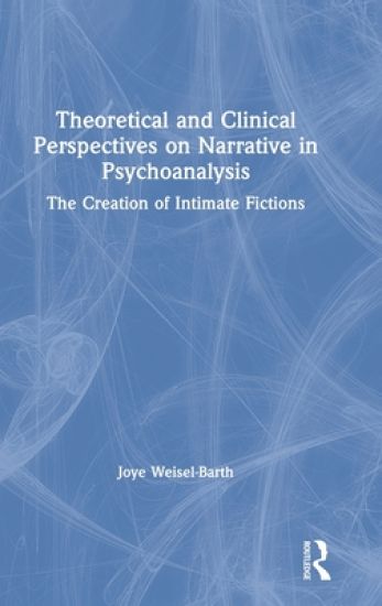 Theoretical and Clinical Perspectives on Narrative in Psychoanalysis