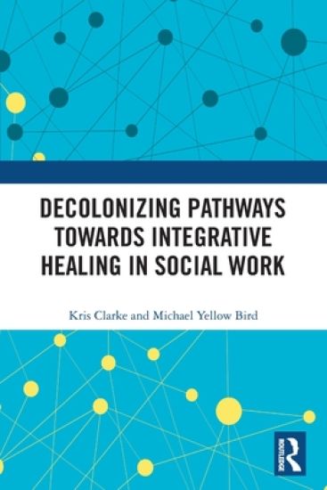 Decolonizing Pathways towards Integrative Healing in Social Work