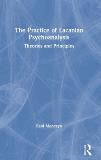 The Practice of Lacanian Psychoanalysis