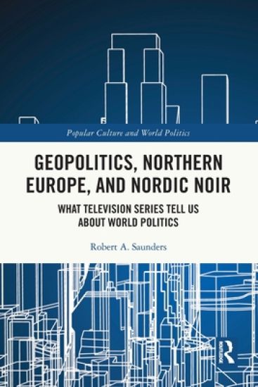 Geopolitics, Northern Europe, and Nordic Noir