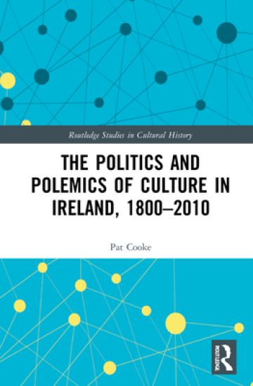 The Politics and Polemics of Culture in Ireland, 1800–2010