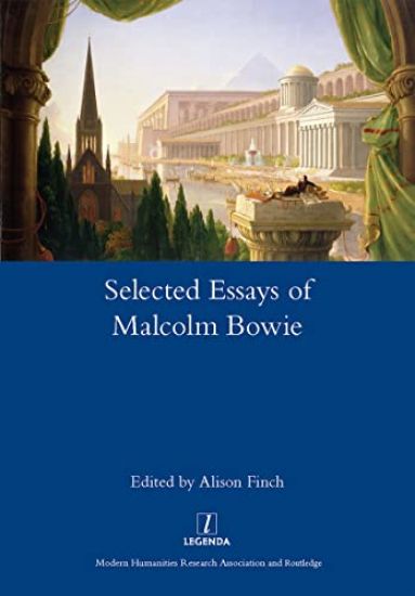 The Selected Essays of Malcolm Bowie I and II