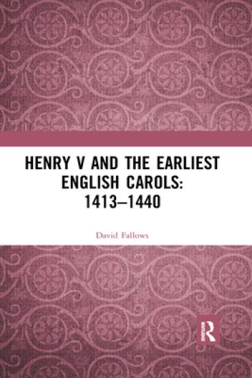 Henry V and the Earliest English Carols: 1413–1440