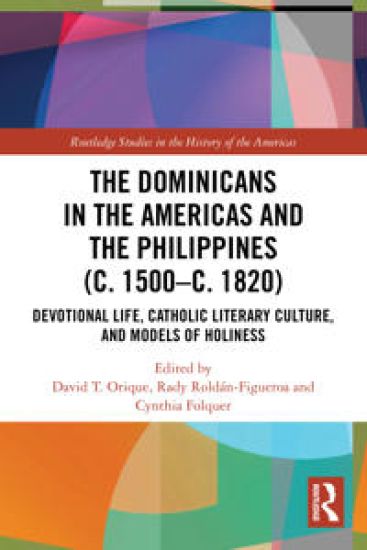 The Dominicans in the Americas and the Philippines (c. 1500–c. 1820)