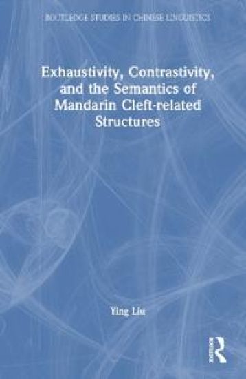 Exhaustivity, Contrastivity, and the Semantics of Mandarin Cleft-related Structures