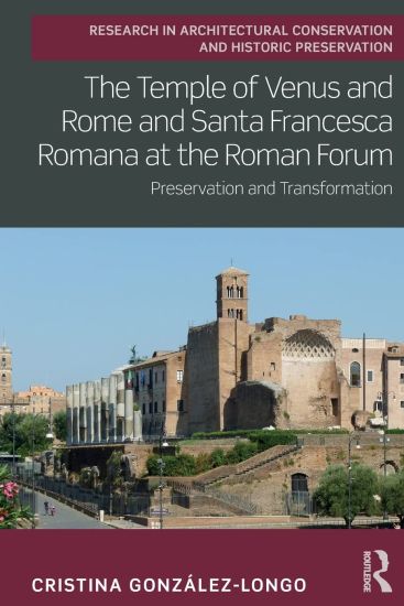 The Temple of Venus and Rome and Santa Francesca Romana at the Roman Forum