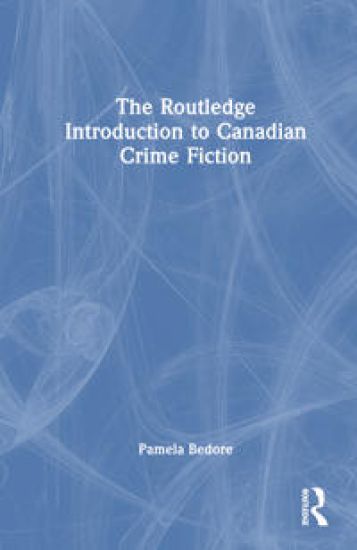 The Routledge Introduction to Canadian Crime Fiction