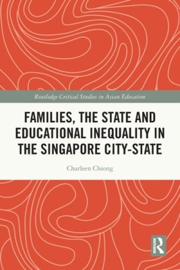 Families, the State and Educational Inequality in the Singapore City-State