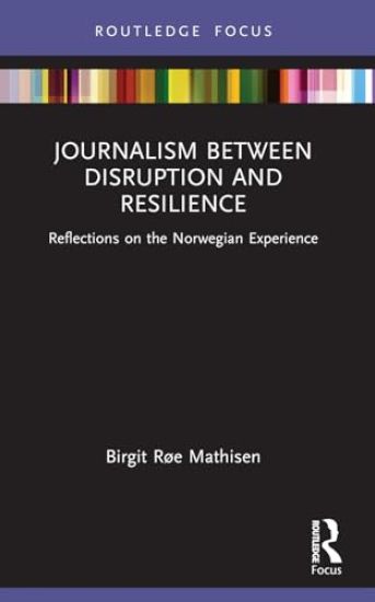 Journalism Between Disruption and Resilience