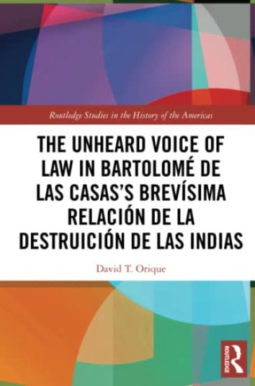 The Unheard Voice of Law in Bartolomé de Las Casas’s Brevísima Relación de la Destruición de las Indias