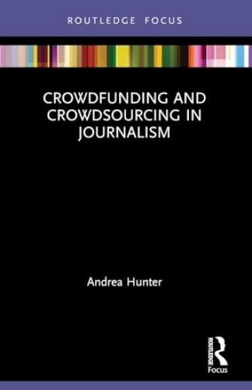 Crowdfunding and Crowdsourcing in Journalism