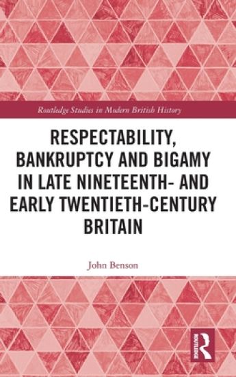 Respectability, Bankruptcy and Bigamy in Late Nineteenth- and Early Twentieth-Century Britain