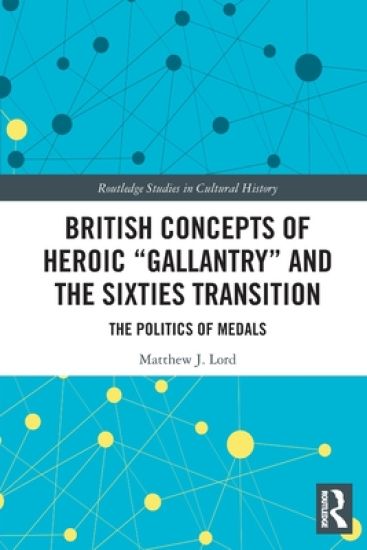 British Concepts of Heroic "Gallantry" and the Sixties Transition
