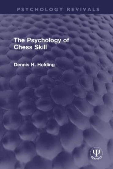 The Psychology of Chess Skill