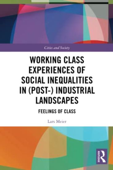 Working Class Experiences of Social Inequalities in (Post-) Industrial Landscapes