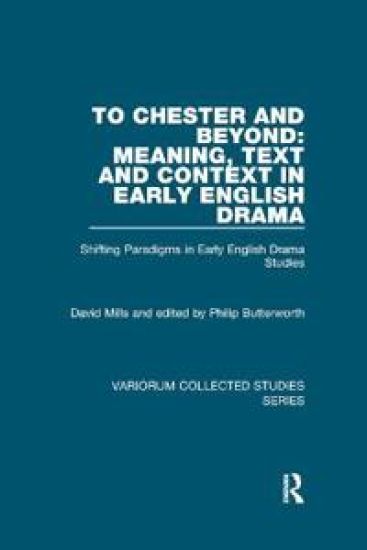 To Chester and Beyond: Meaning, Text and Context in Early English Drama