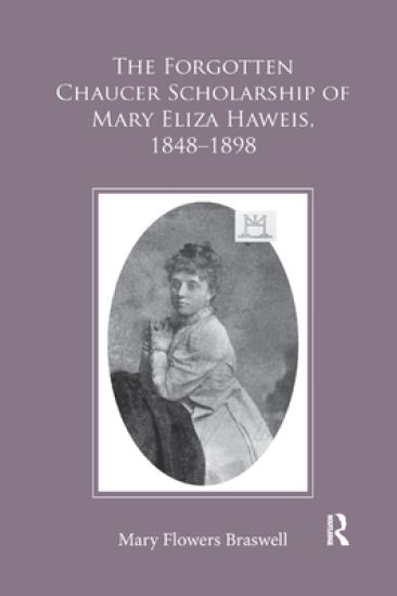 The Forgotten Chaucer Scholarship of Mary Eliza Haweis, 1848?1898