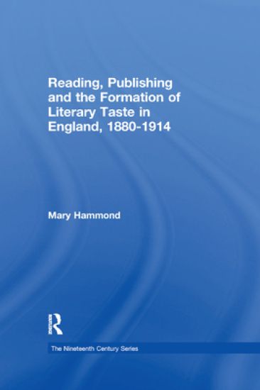 Reading, Publishing and the Formation of Literary Taste in England, 1880-1914