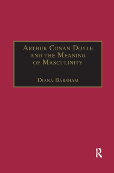 Arthur Conan Doyle and the Meaning of Masculinity