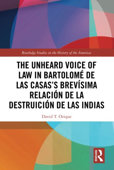 The Unheard Voice of Law in Bartolomé de Las Casas’s Brevísima Relación de la Destruición de las Indias