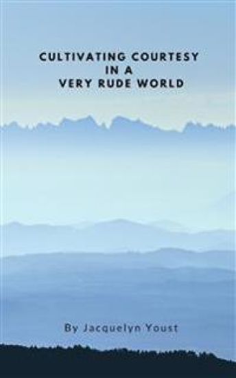 Cultivating Courtesy in a Very Rude World