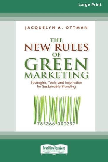 The New Rules of Green Marketing: Strategies, Tools, and Inspiration for Sustainable Branding (16pt Large Print Edition)
