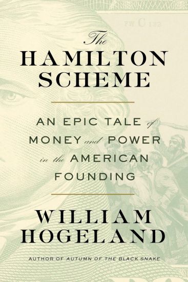 The Hamilton Scheme: An Epic Tale of Money and Power in the American Founding