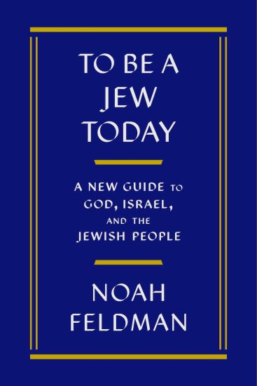 To Be a Jew Today: A New Guide to God, Israel, and the Jewish People