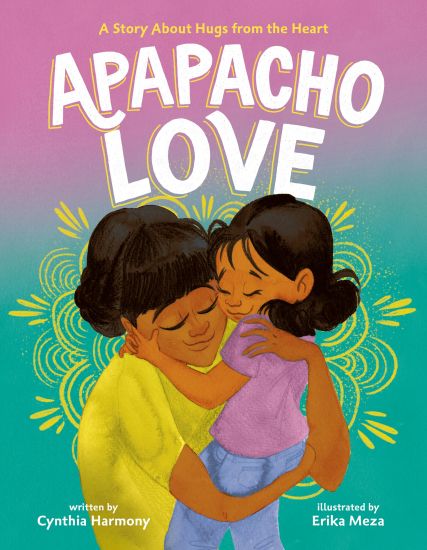 Apapacho Love: A Story about Hugs from the Heart
