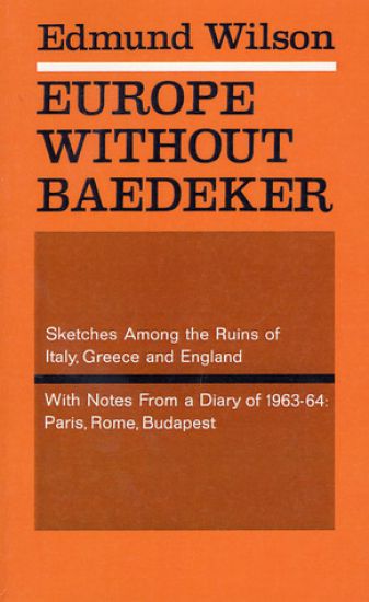Europe Without Baedeker: Sketches Among the Ruins of Italy, Greece and England, with Notes from a Diary of 1963-64: Paris, Rome, Budapest